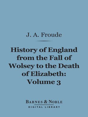 cover image of History of England From the Fall of Wolsey to the Death of Elizabeth, Volume 3 (Barnes & Noble Digital Library)